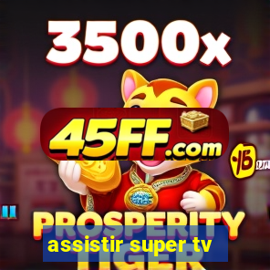 assistir super tv